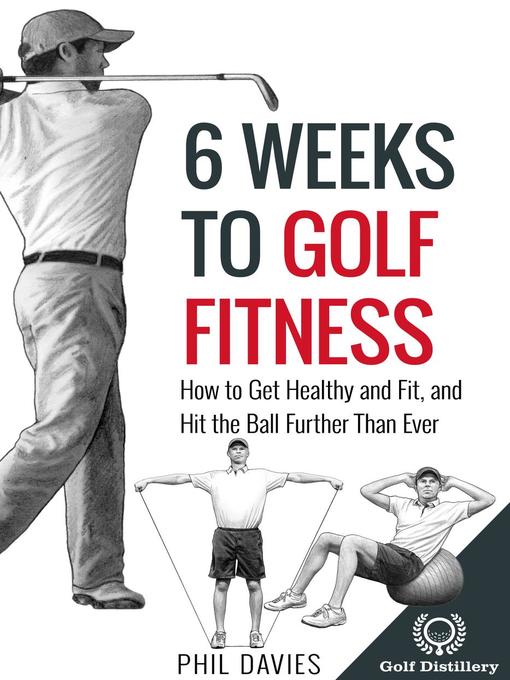 Title details for 6 Weeks to Golf Fitness--How to Get Healthy and Fit, and Hit the Ball Further Than Ever! by Phil Davies - Available